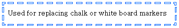 Text Box: Used for replacing chalk or white board markers 